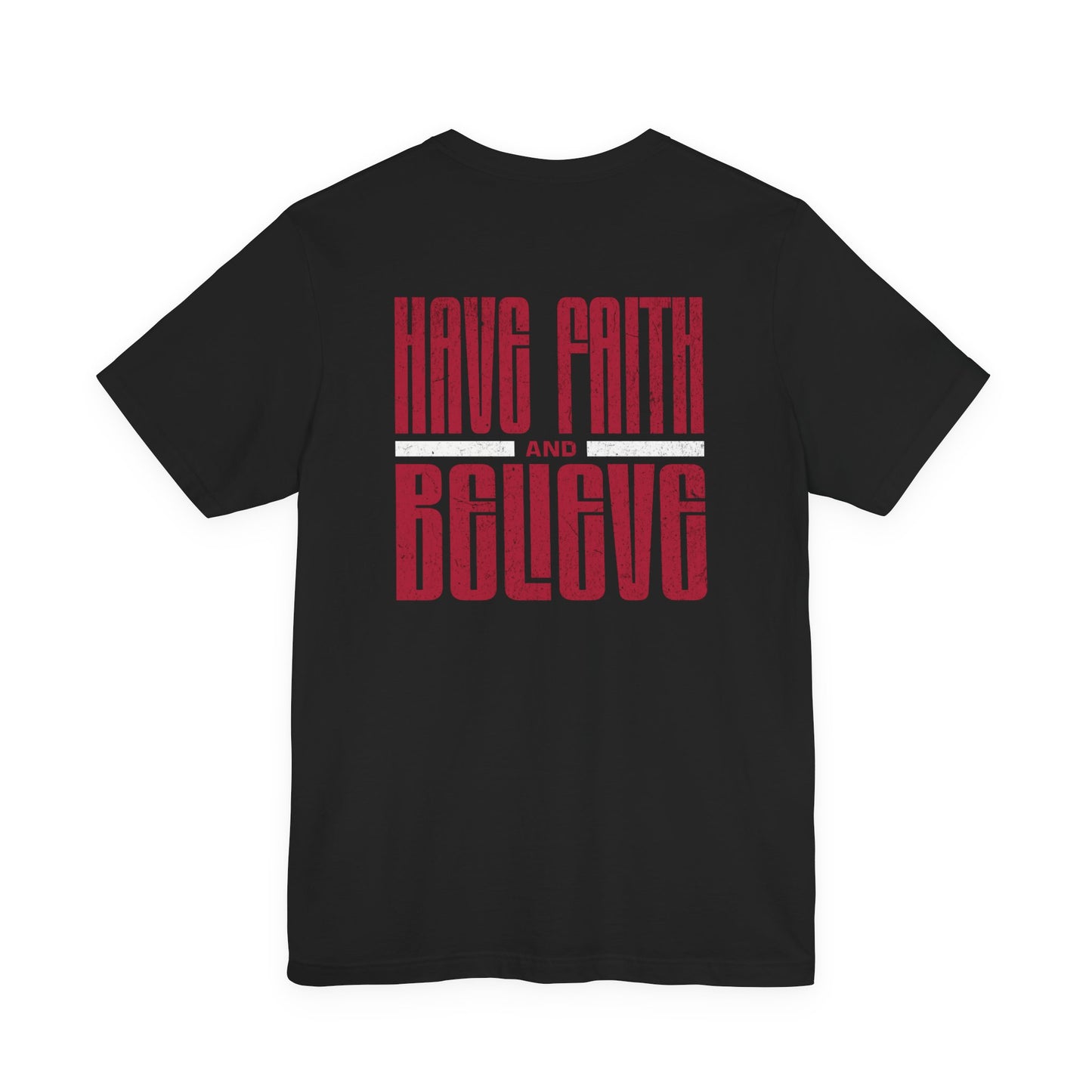 Have Faith and Believe T-Shirt