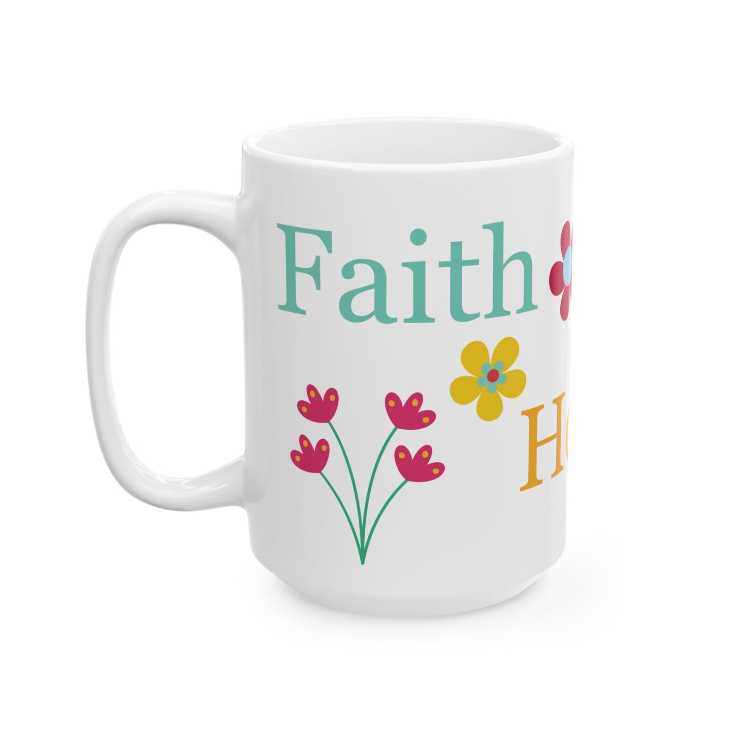 Hope, Faith, Love Ceramic Mug (11oz, 15oz)