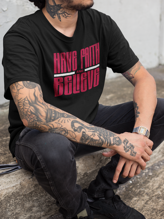 Have Faith and Believe T-Shirt